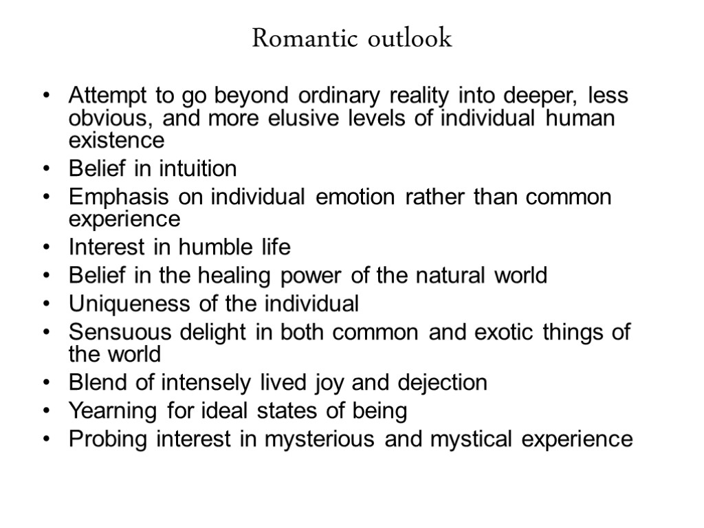 Romantic outlook Attempt to go beyond ordinary reality into deeper, less obvious, and more